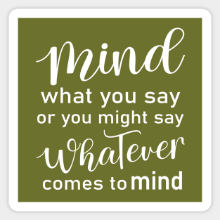 Mind what you say or you might say whatever comes to mind, Wise Mind Sticker